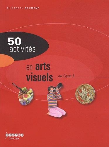 50 activités : 50 activités en arts visuels