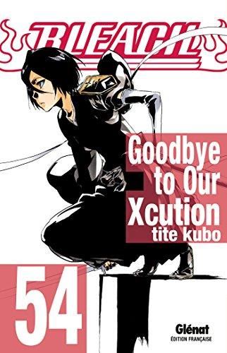 Bleach T.54 : Goodbye to our Xcution