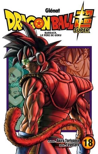 Dragon Ball Super T.18 : Bardack, le père de Goku