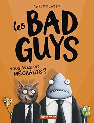 Les Bad guys T.01 : Vous avez dit méchants ?