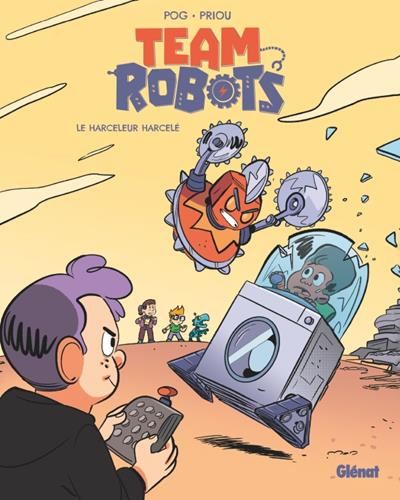 Team Robots T.02 : Le Harceleur harcelé