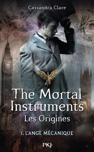 The Mortal Instruments, les origines T.01 : L'ange mécanique