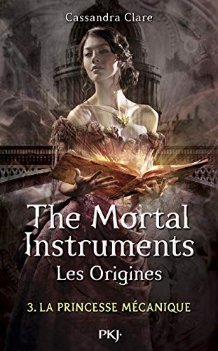 The Mortal Instruments, les origines T.03 : La princesse mécanique